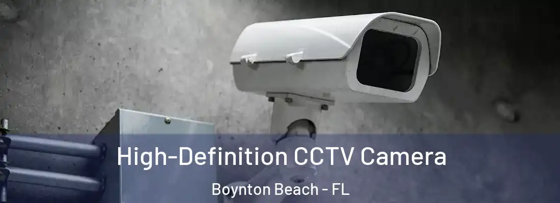  High-Definition CCTV Camera Boynton Beach - FL